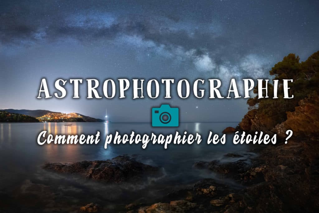 Image illustrant l'article "Astrophotographie : comment photographier les étoiles ?" - Apprendre la photo avec le blog La Photo clic par clic